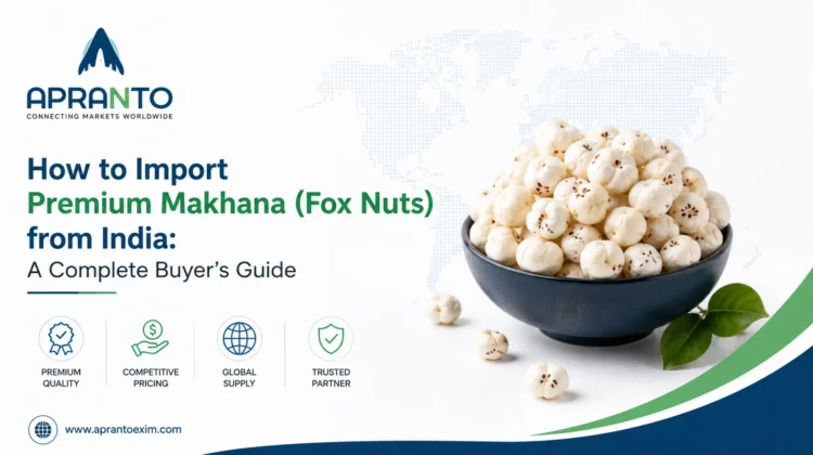 How to Import Premium Makhana (Fox Nuts) from India: A Complete Buyer's Guide